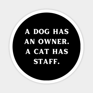 A dog has an owner. A cat has a staff. Magnet